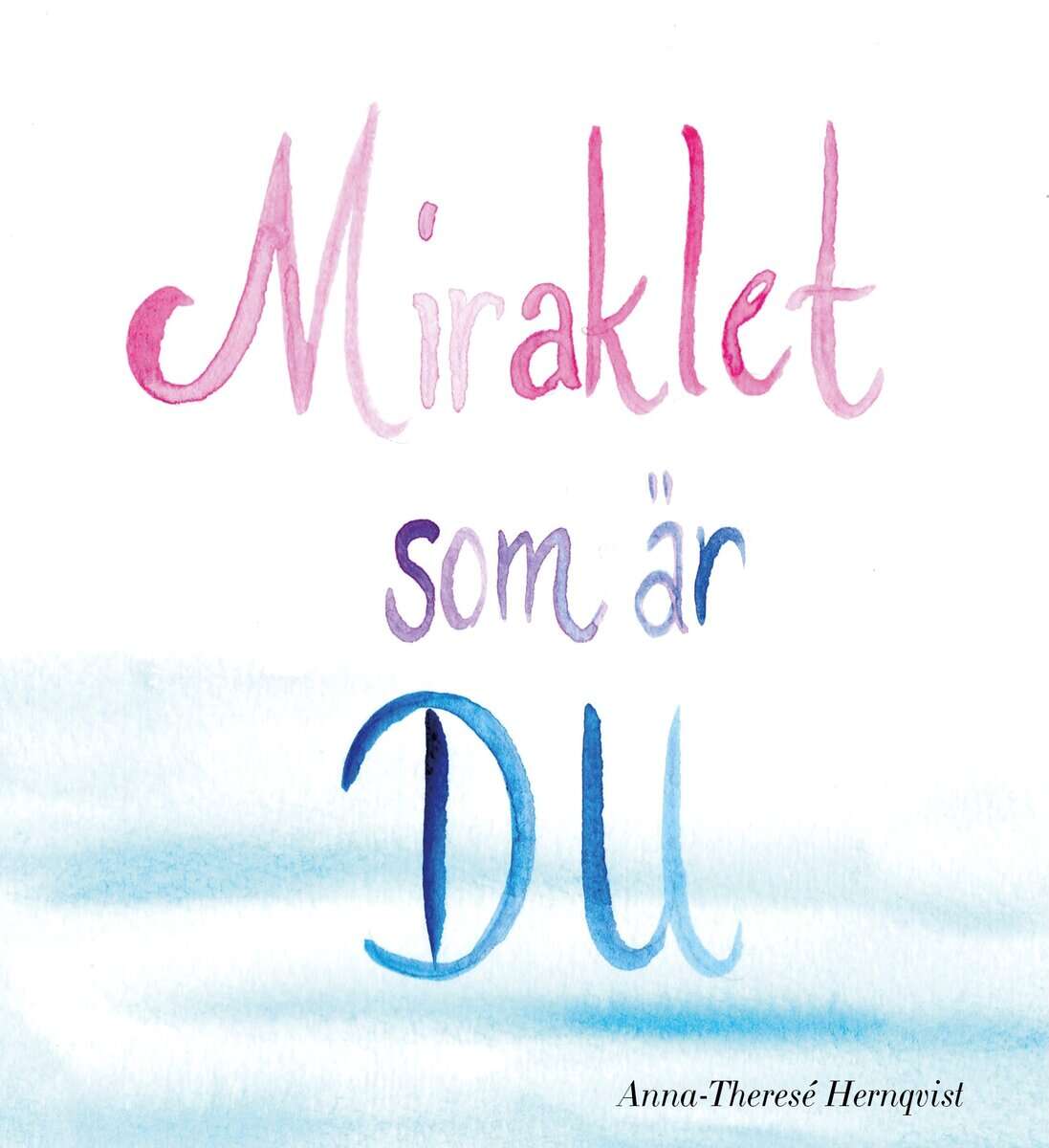 Hernqvist, Anna-Theresé ; Betschart, Melina : Miraklet som är du
