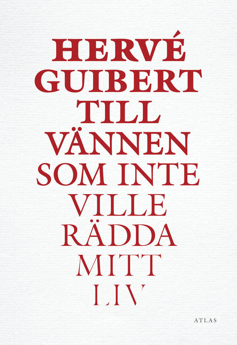 Hervé Guibert : Till vännen som inte ville rädda mitt liv