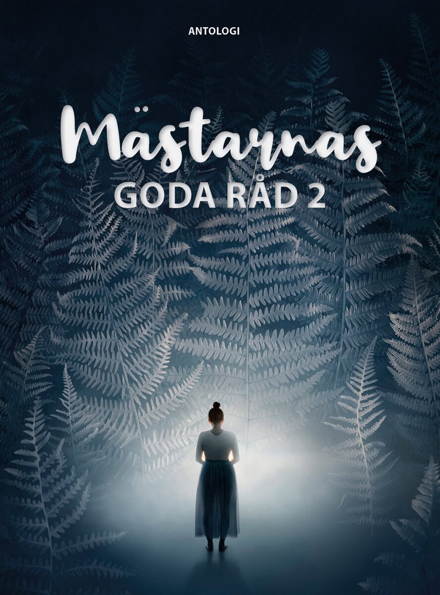 Hesslow, Sonja ; Ingberg, Tommy ; Carlberg, Beata ; Varro, Andreas ; Bäckman, Lisalove ; Wendotte, Saga ; Johansson, Erik : Mästarnas goda råd 2