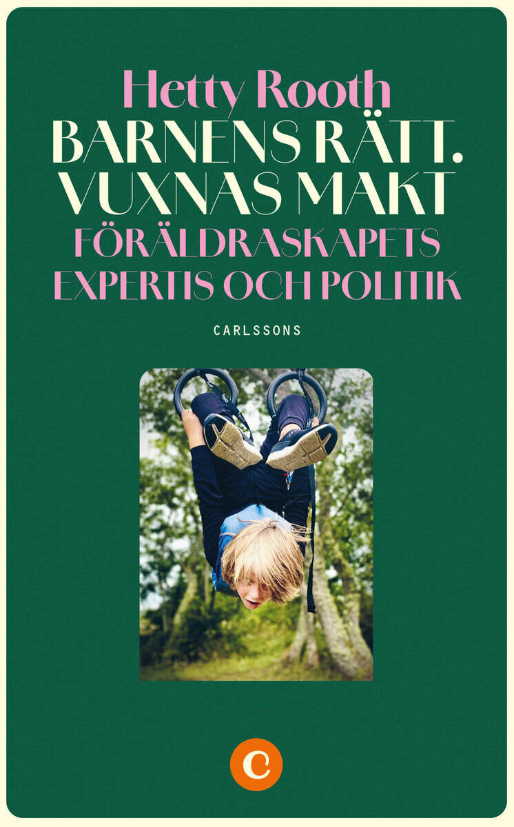 Hetty Rooth : Barnens rätt. Vuxnas makt