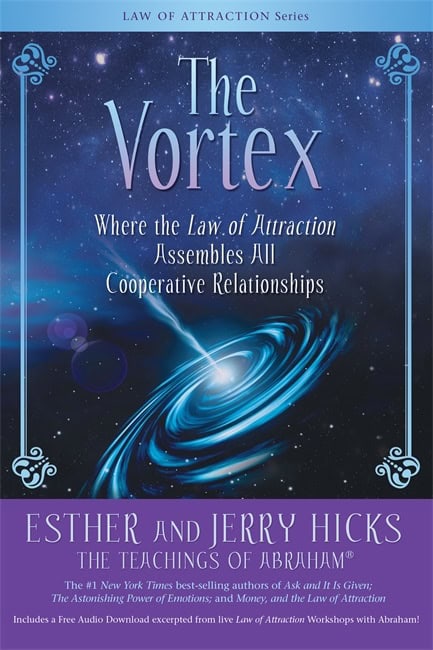 Hicks, Esther ; Hicks, Jerry : The vortex