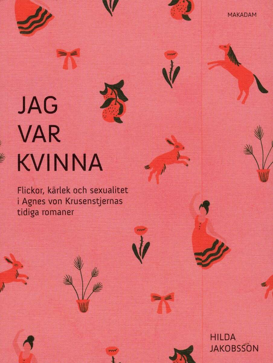 Hilda Jakobsson : Jag var kvinna : flickor, kärlek och sexualitet i Agnes von Krusenstjernas tidiga romaner