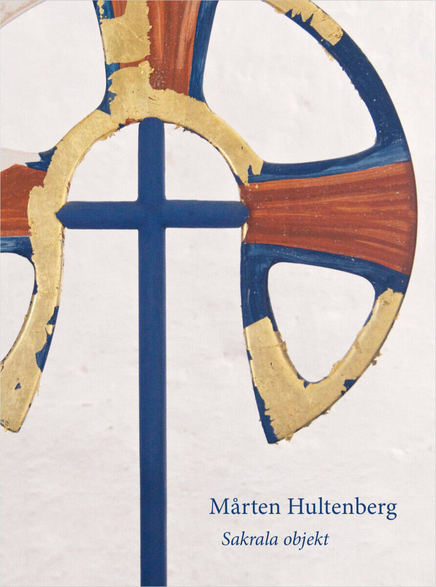 Hildeman Sjölin, Cecilia ; Hammar, K. G. : Mårten Hultenberg : sakrala objekt