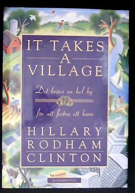 HILLARY RODHAM. CLINTON : It takes i village Det krävs en hel by för att fostra ett barn