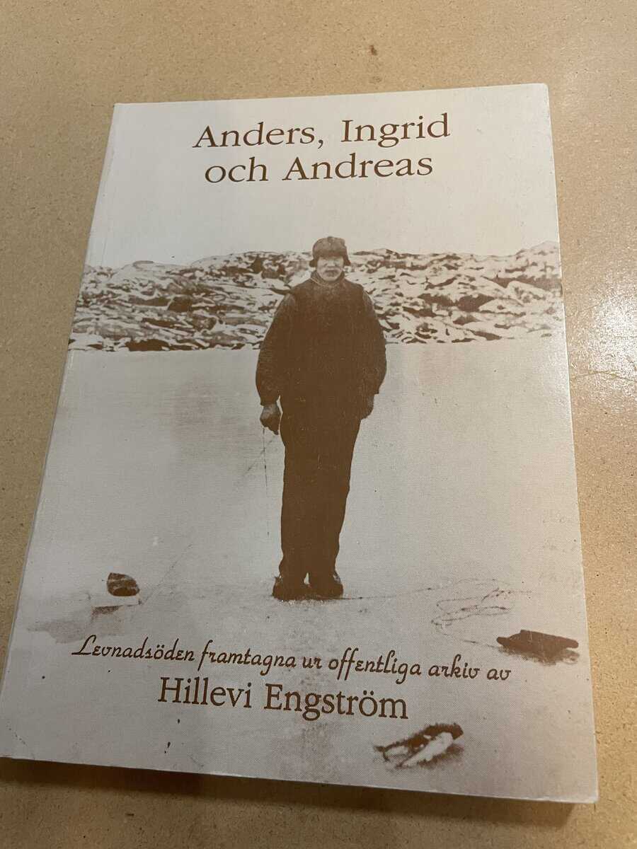 Hillevi Engström : Anders, Ingrid och Andreas - Levnadsöden ur offentliga arkiv