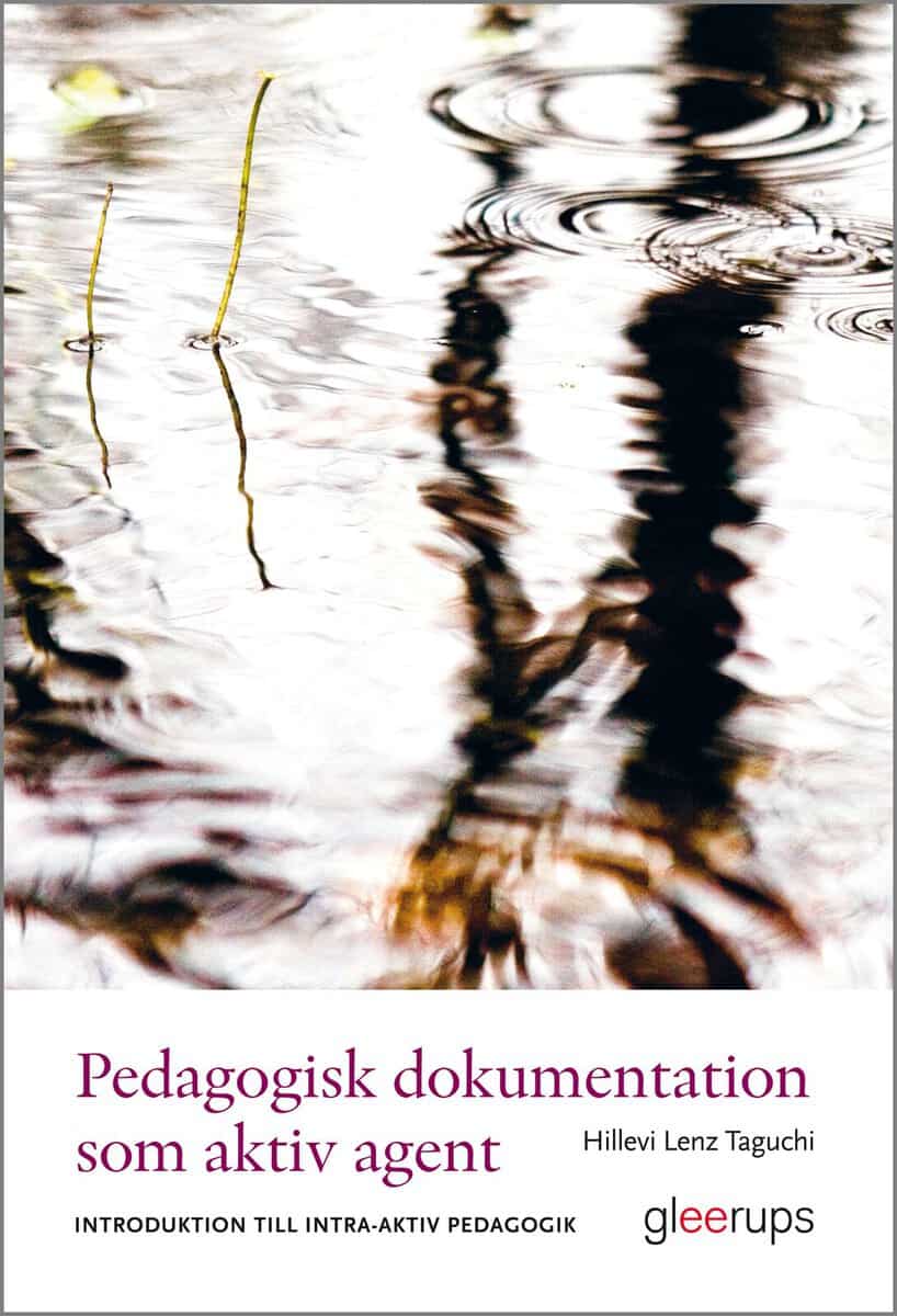 Hillevi Lenz Taguchi : Pedagogisk dokumentation som aktiv agent