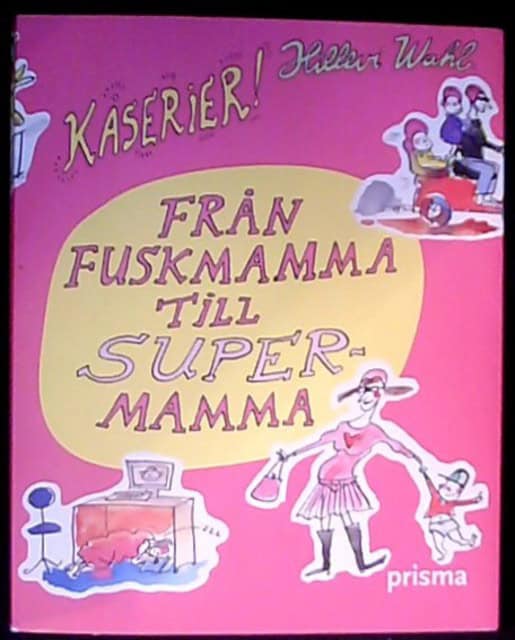 Hillevi Wahl : Från fuskmamma till supermamma, Kåserier av Hillevi Wahl