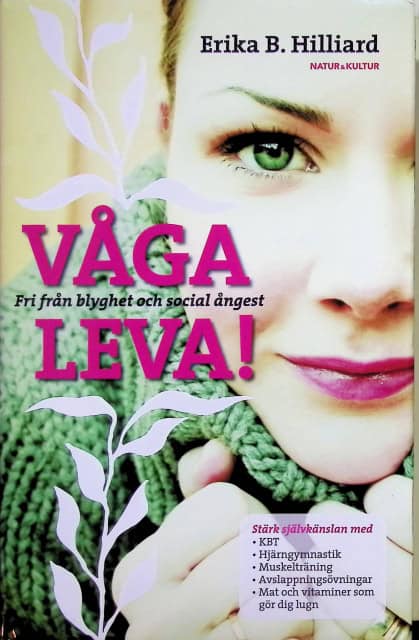 HILLIARD ERIKA B. : Våga Leva!. Fri från blyghet och socialångest., Stärk självkänsaln med KBT, Hjärngymnastik, Muskelträning, Avslappningsövningar, Mat och Vitaminer som gör dig lugn.