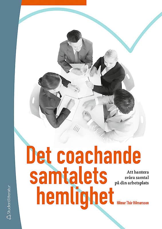 Hilmar Thór Hilmarsson : Det coachande samtalets hemlighet - Att hantera svåra samtal på din arbetsplats