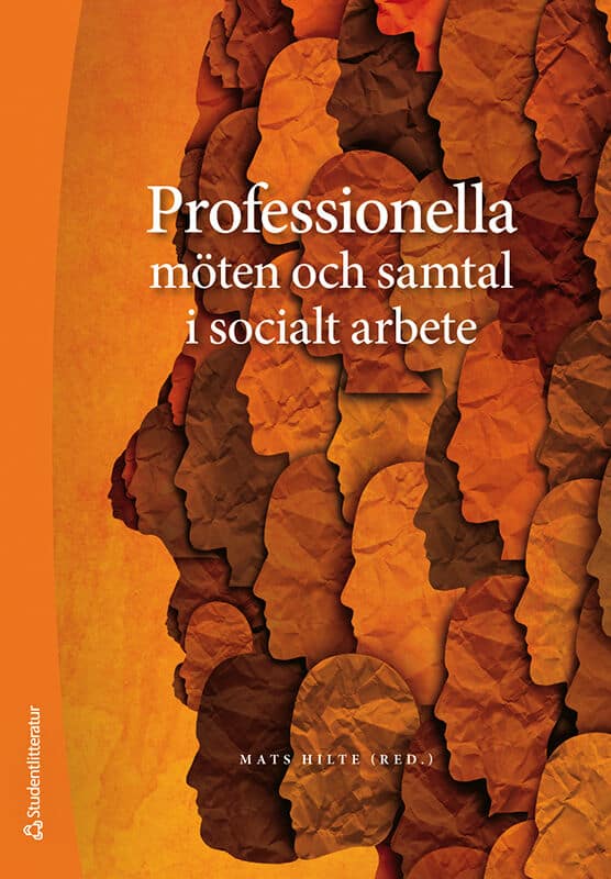Hilte, Mats ; Bengtsson, Mikael ; Englander, Magnus ; Jägervi, Lotta ; Lautrup, Lilianne ; Martinell Barfoed, Elizabeth ; Mattsson, Tina ; Pavalder, Olof ; Ritenius Manjer, Åsa ; Thell, Nataliya : Professionella möten och samtal i socialt arbete