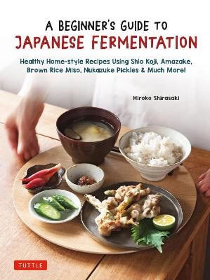 Hiroko Shirasaki : A Beginner's Guide to Japanese Fermentation