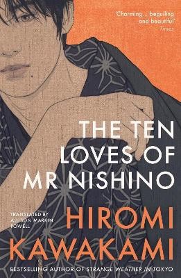 Hiromi Kawakami : The Ten Loves of Mr Nishino