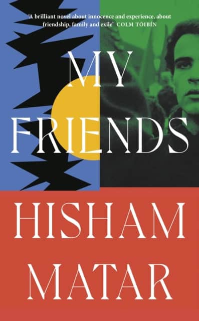 Hisham Matar : My Friends