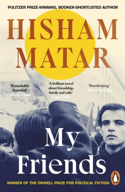 Hisham Matar : My Friends