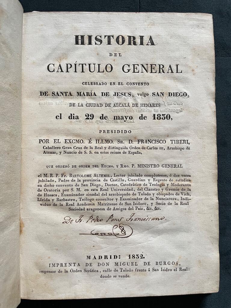 Historia del Capitulo General Celebrado en el Convento de Santa Maria de Jesús, Vulgo San Diego, de la Ciudad de Alcalá de Henares el dia 29 de mayo de 1830 presidido por Francisco Tiberi, que ordenó Fr. Bartolomé Altemir