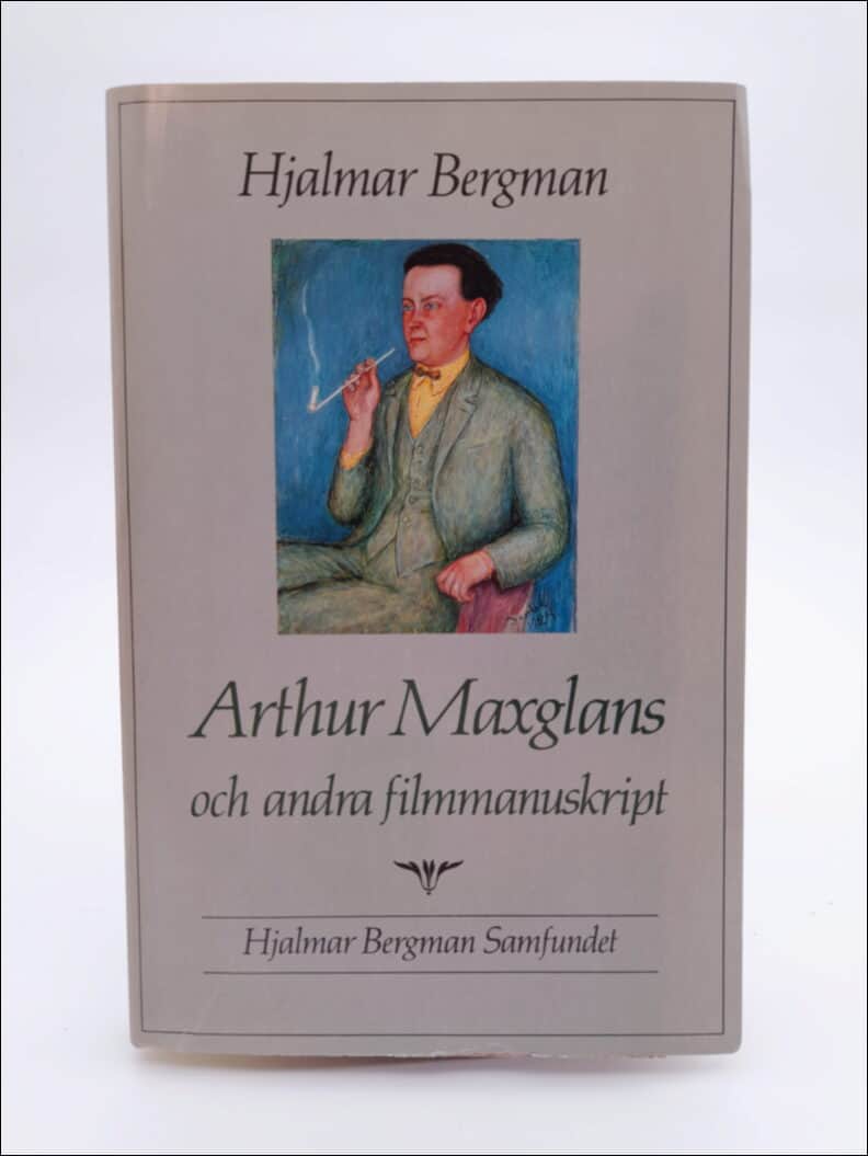 Hjalmar Bergman : Arthur Maxglans och andra filmmanuskript