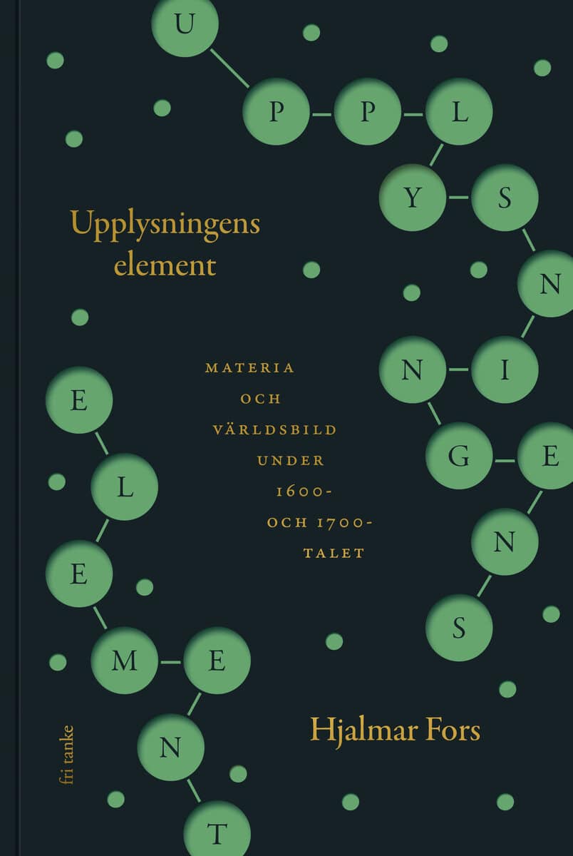 Hjalmar Fors : Upplysningens element : materia och världsbild under 1600- och 1700-talet