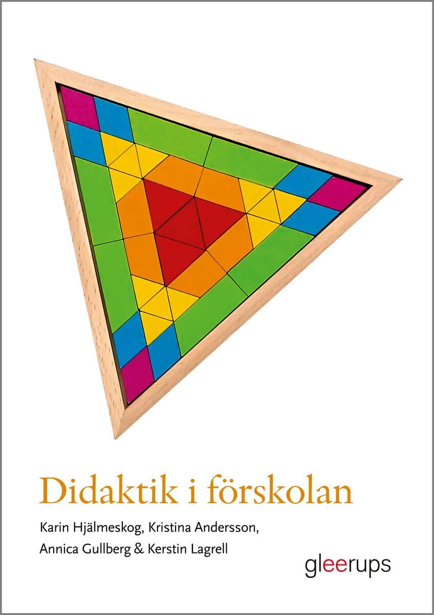 Hjälmeskog, Karin ; Andersson, Kristina ; Gullberg, Annica ; Lagrell, Kerstin : Didaktik i förskolan