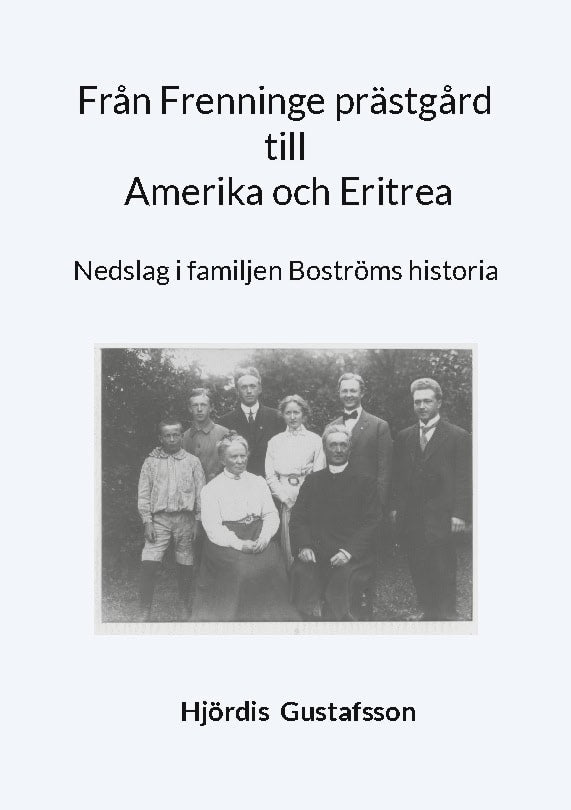Hjördis Gustafsson : Från Frenninge prästgård till Amerika och Eritrea : nedslag i familjen Boströms historia