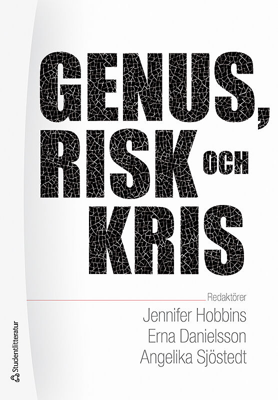 Hobbins, Jennifer ; Danielsson, Erna ; Sjöstedt Landén, Angelika ; Brandheim, Susanne ; Ericson, Mathias ; Eriksson, Kerstin ; Giritli Nygren, Katarina ; Hultman, Martin ; Kvarnlöf, Linda ; Montelius, Elin ; Olofsson, Anna ; Wester, Misse ; Öhman, Susanna : Genus, risk och kris