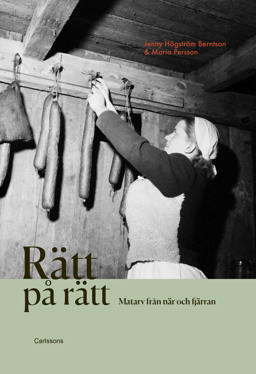 Högström Berntson, Jenny ; Persson, Maria : Rätt på rätt - matarv från när och fjärran