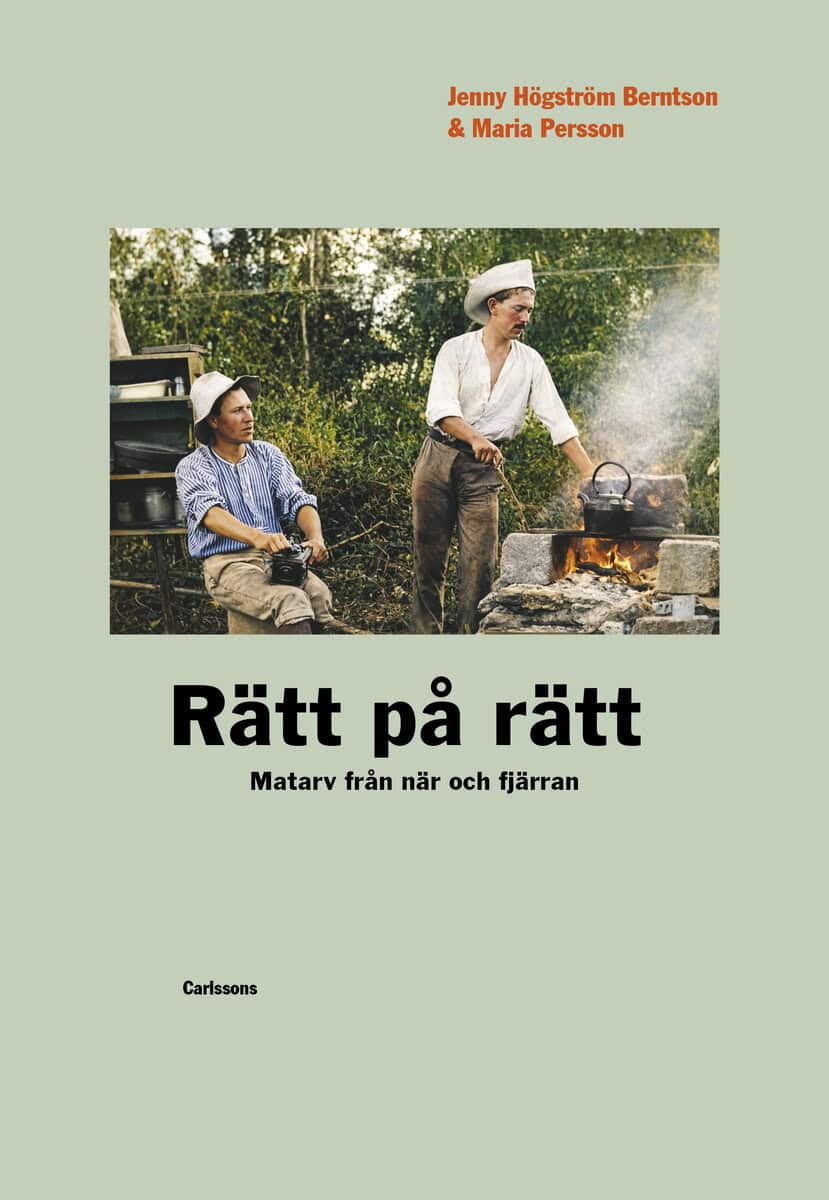 Högström Berntson, Jenny ; Persson, Maria : Rätt på rätt - matarv från när och fjärran