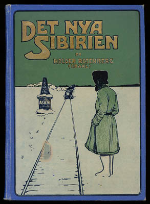 Holger 'Craal' Rosenberg : Det nya Sibirien. En skildring af det genom den sibiriska järnvägen öppnade framtidslandet samt af en resa i Mandschuriet