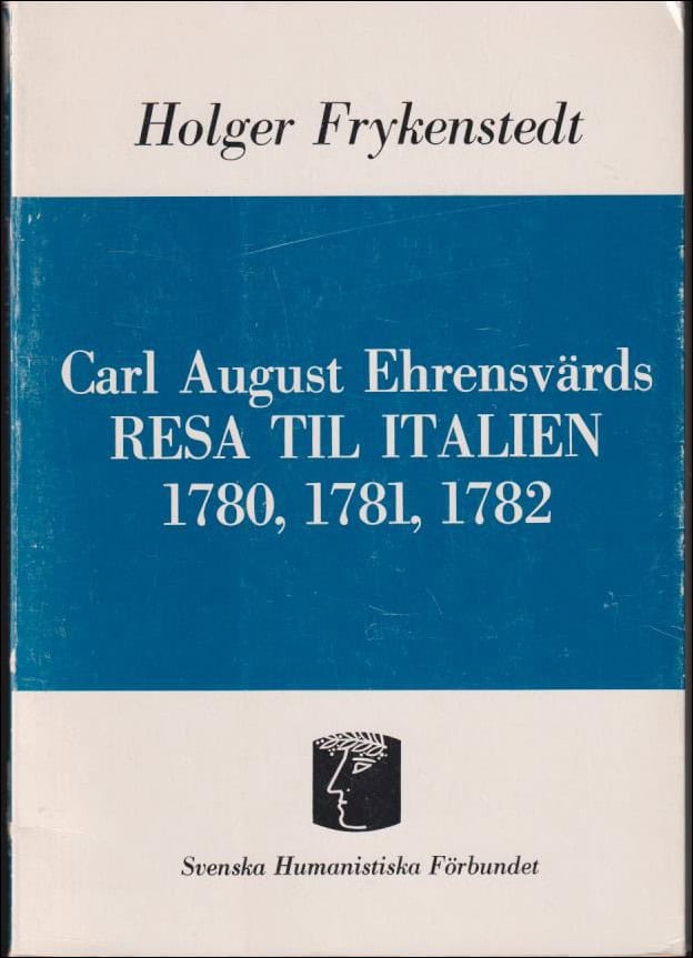 Holger Frykenstedt : Carl August Ehrensvärds Resa till Italien 1780, 1781, 1782