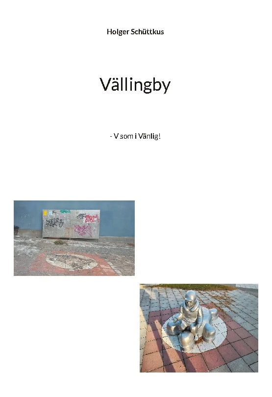 Holger Schüttkus : Vällingby-Hässelby med omnejd : förortens förort med v som i vänlighet!