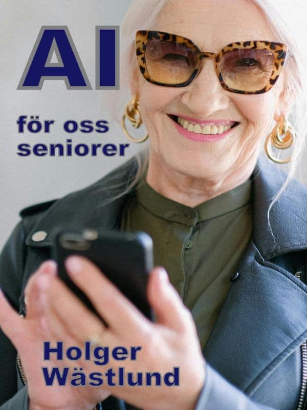 Holger Wästlund : AI för oss seniorer : från risk till möjlighet - en inspirationsbok