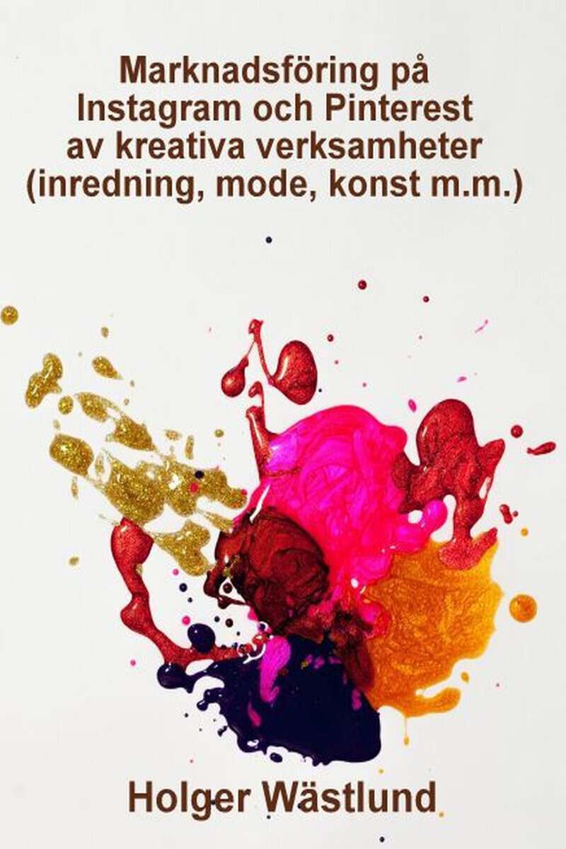Holger Wästlund : Marknadsföring på Instagram och Pinterest av kreativa verksamheter (inredning, mode, konst m.m.)