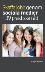 Holger Wästlund : Skaffa jobb genom sociala medier - 39 praktiska råd