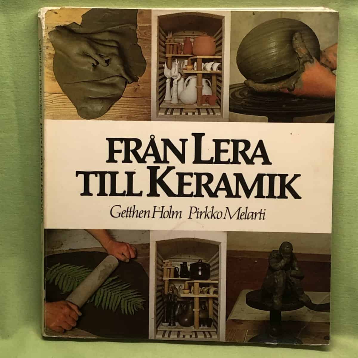 Holm, Getthen ; Melarti, Pirkko : Från lera till keramik