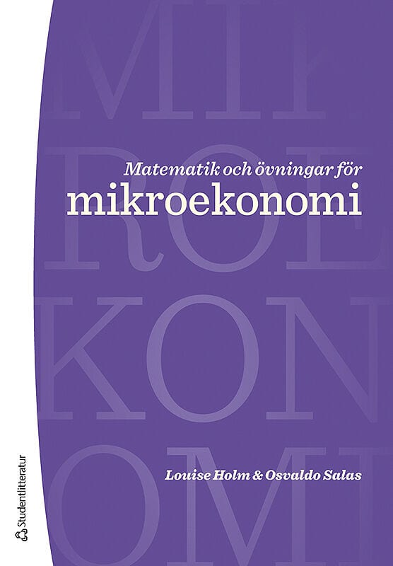 Holm, Louise ; Salas, Osvaldo : Matematik och övningar för mikroekonomi