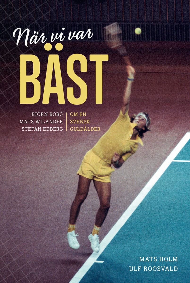 Holm, Mats ; Roosvald, Ulf : När vi var bäst. Björn Borg, Mats Wilander och Stefan Edberg om en svensk g
