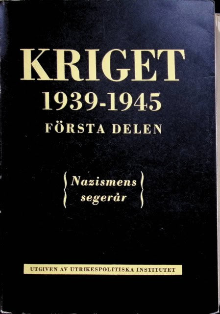 Jödal Ole, Holm Torsten, Förf. Westin Gunnar, Brandt Willy, Sundell Olof, Silverstolpe Gunnar Westin, Redaktion: Ragnvald Lundström, Torolf Elster, Peter Skov, Herbert Tingsten : Kriget 1939-1945. Första delen., Nazismens segervår