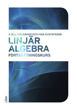 Holmåker, Kjell ; Gustafsson, Ivar : Linjär algebra : fortsättningskurs