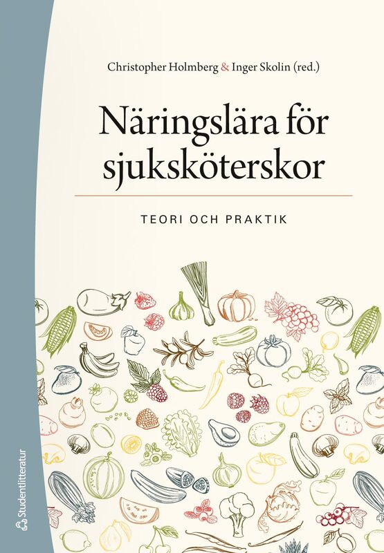 Holmberg, Christopher ; Skolin, Inger ; Cederholm, Tommy ; Demirtas Sjödin, Carl ; Faxén Irving, Gerd ; Wårdh, Inger ; Ödlund Olin, Ann : Näringslära för sjuksköterskor