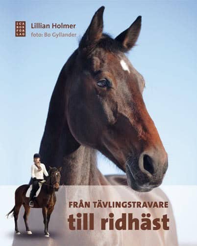Holmer, Lillian ; Gyllander, Bo : Från tävlingstravare till ridhäst