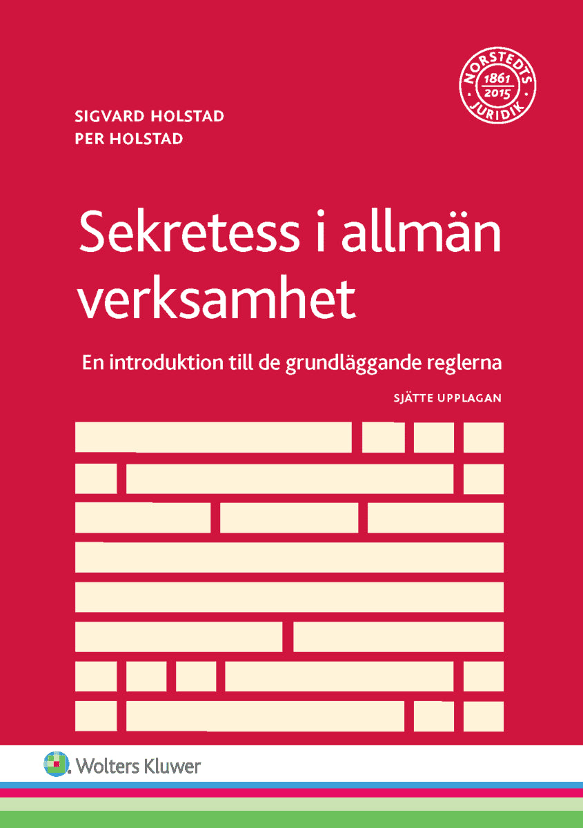 Holstad, Sigvard ; Holstad, Per : Sekretess i allmän verksamhet : en introduktion till de grundläggande reglerna