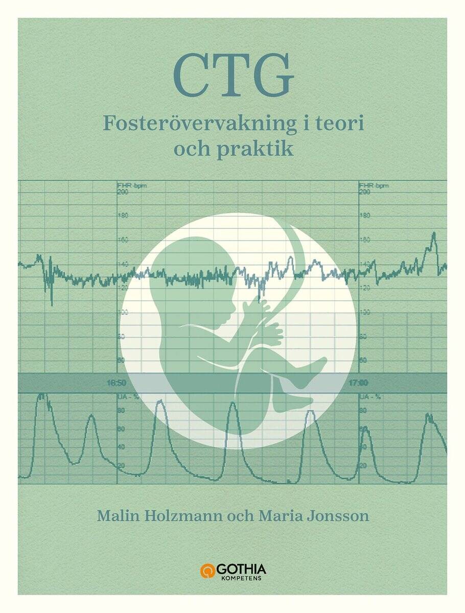 Holzmann, Malin ; Jonsson, Maria : CTG : fosterövervakning i teori och praktik