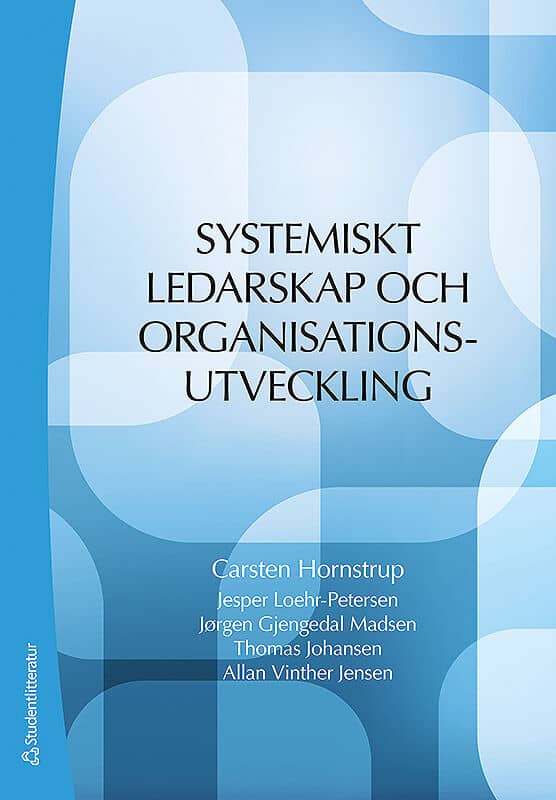Hornstrup, Carsten ; Loehr-Petersen, Jesper ; Gjengedal Madsen, Jorgen ; Johansen, Thomas ; Vinther Jensen, Allan : Systemiskt ledarskap och organisationsutveckling