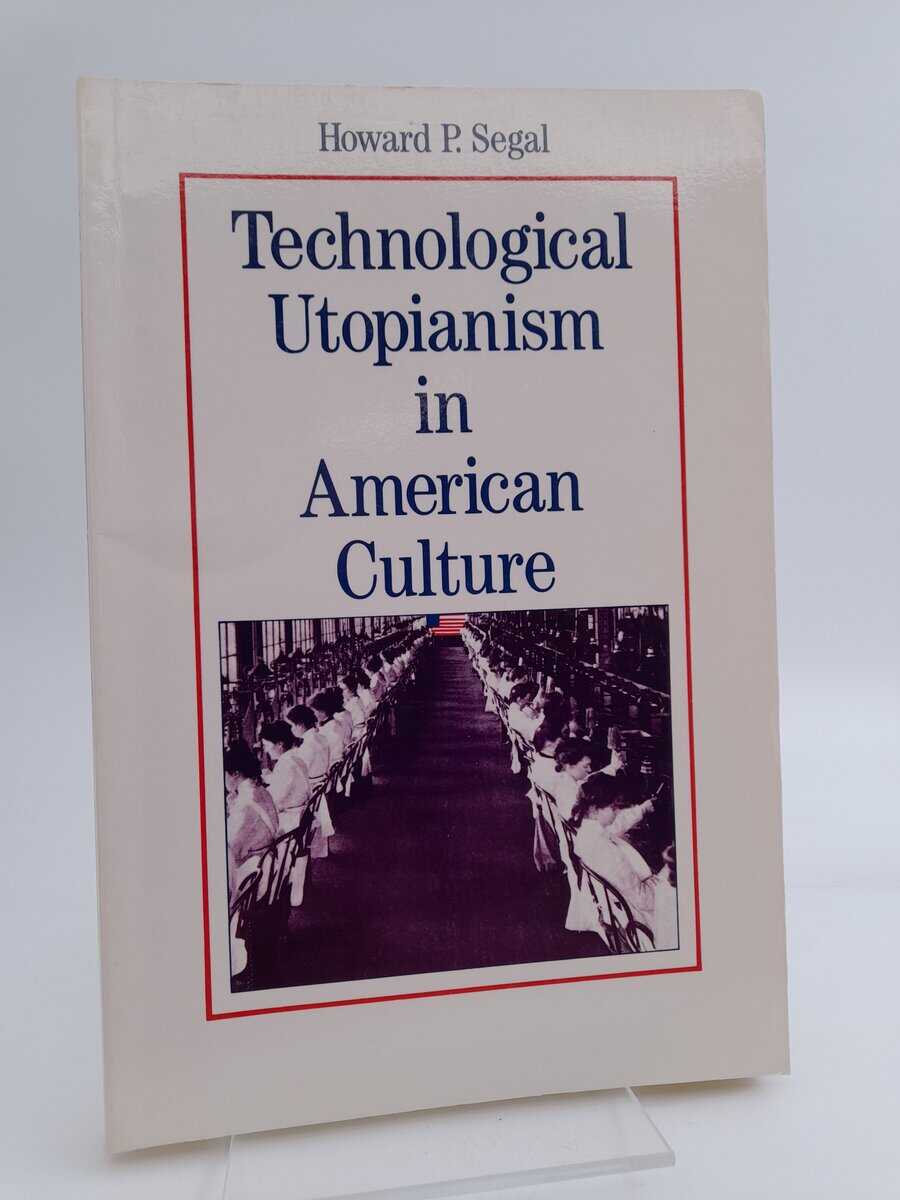 Howard P. Segal : Technological utopianism in American culture