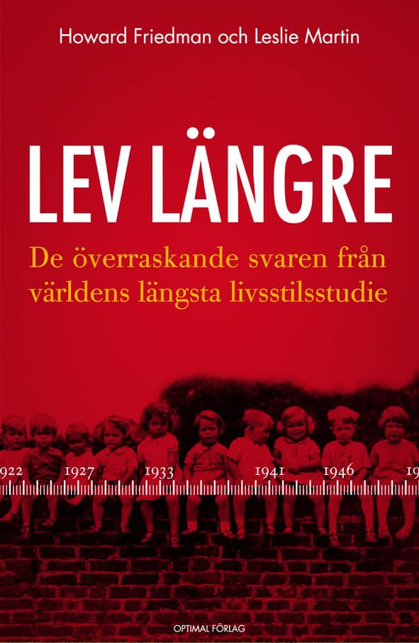 Friedman, Howard S ; Martin, Leslie R : Lev längre : de överraskande svaren från världens längsta livsstilsstudie