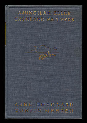 Høygaard, Arne (1905-1991) ; Mehren, Martin (1905-2002) : 'Ajungilak' eller Grønland på tvers
