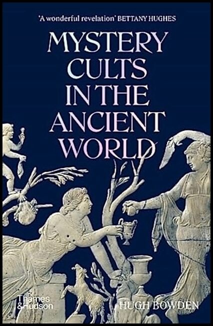 Hugh Bowden : Mystery Cults in the Ancient World