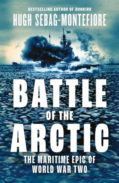 Hugh Sebag-Montefiore : Battle of the Arctic