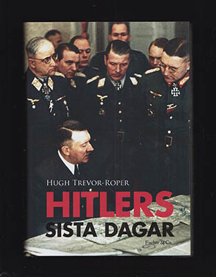 Hugh Trevor-Roper : Hitlers sista dagar