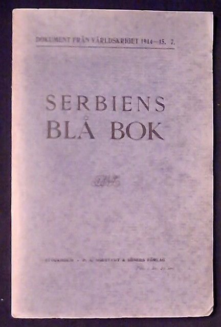 HUGO. HULTENBERG : Dokument från världskriget 1914-15 7. Serbiens blå bok, Konungariket Serbien De diplomatiska förhandlingarna den 16/29 juni till den 3/16 augusti 1914