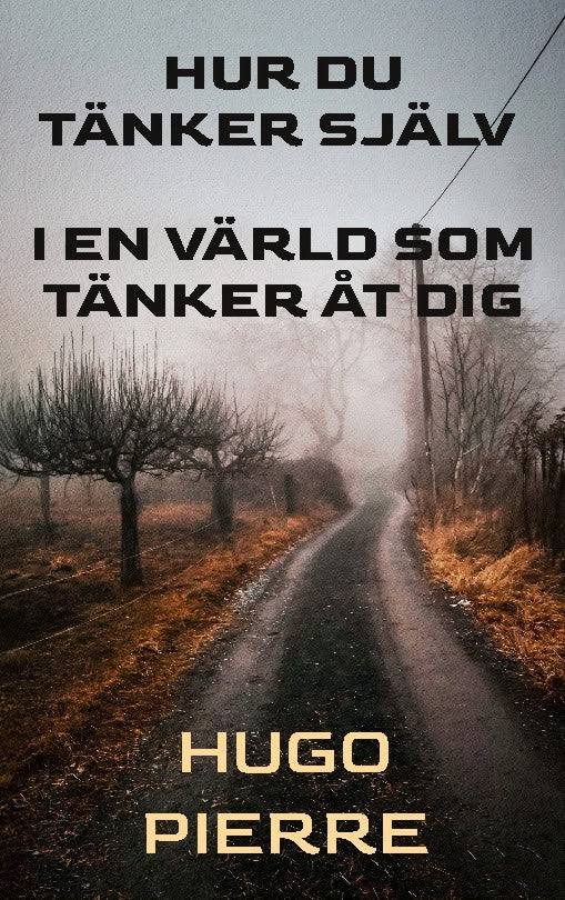Hugo Pierre : Hur du tänker själv i en värld som tänker åt dig